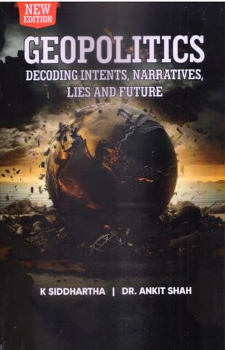 GEOPOLITICS DECODING INTENTS, LIES, NARRATIVES AND FUTURE